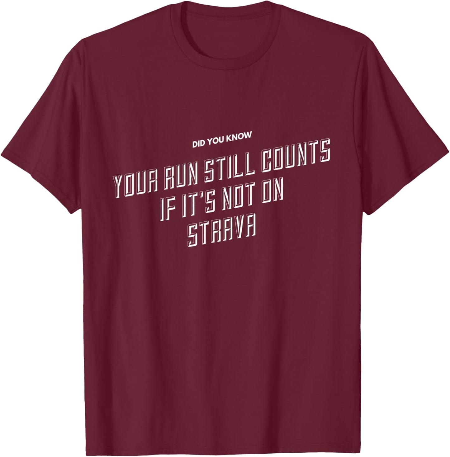 Your Run Still Counts If It's Not On Strava - Funny Running T-Shirt - T-Shirt | Maroon