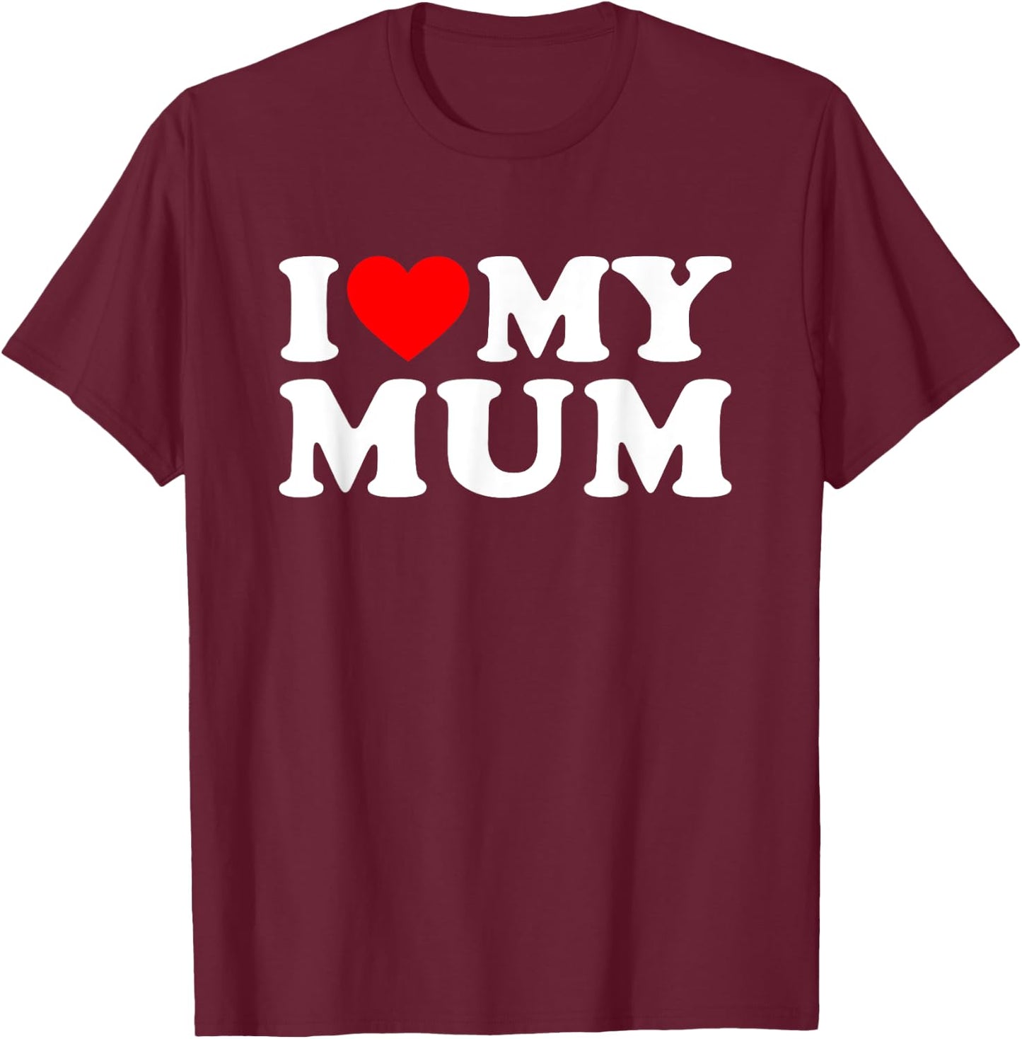I Love My Mum T-Shirt - T-Shirt | Maroon