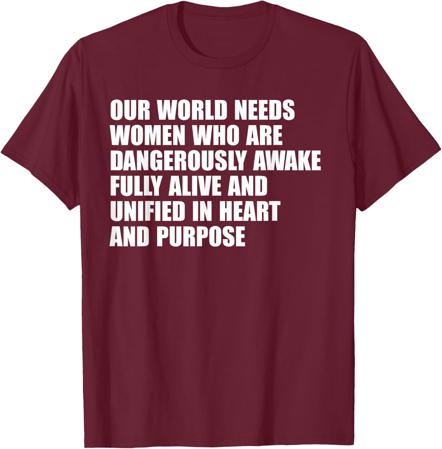 Our World Needs Women Who Are Dangerously Awake Fully T-Shirt - T-Shirt | Maroon