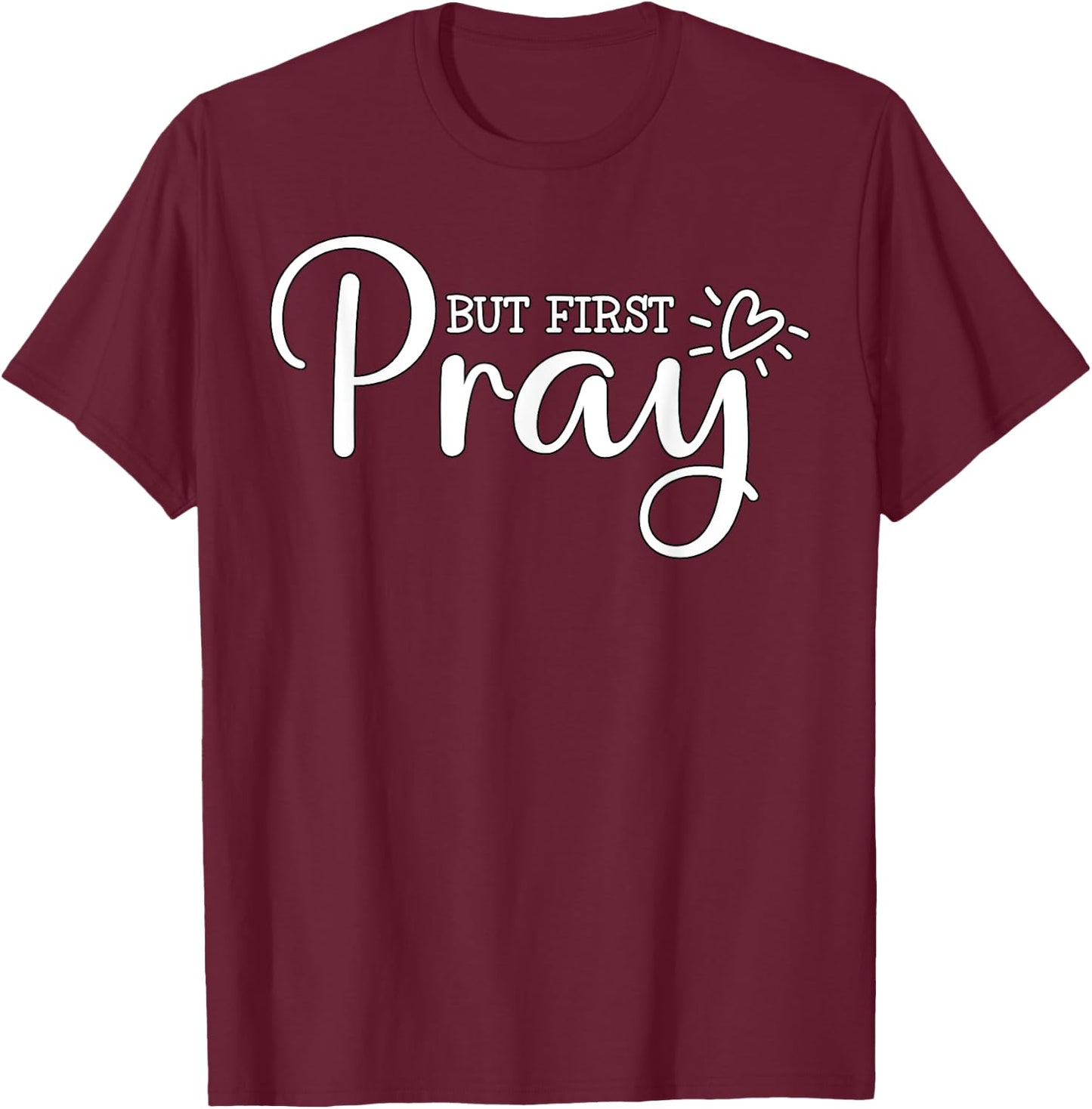 But first Pray Christian Quote Jesus Bible T-Shirt - T-Shirt | Maroon