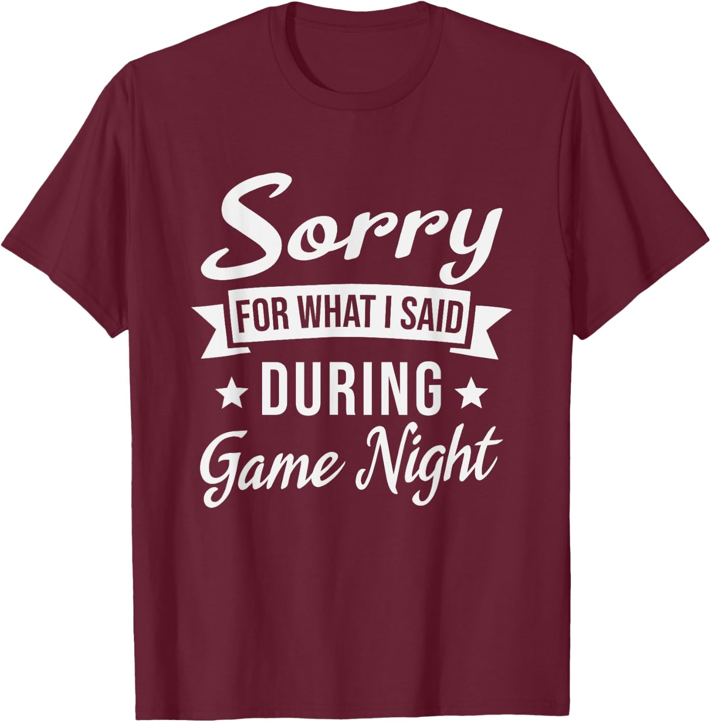 Sorry For What I Said During Game Night T-Shirt - T-Shirt | Maroon