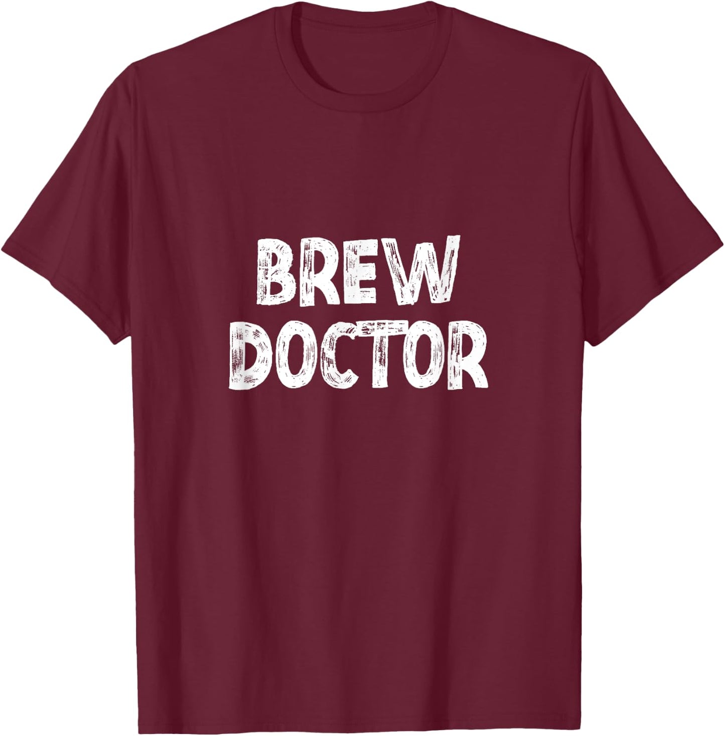 Brew Doctor Beer Craft Brewmaster Home Brewing Coffee T-Shirt - T-Shirt | Maroon