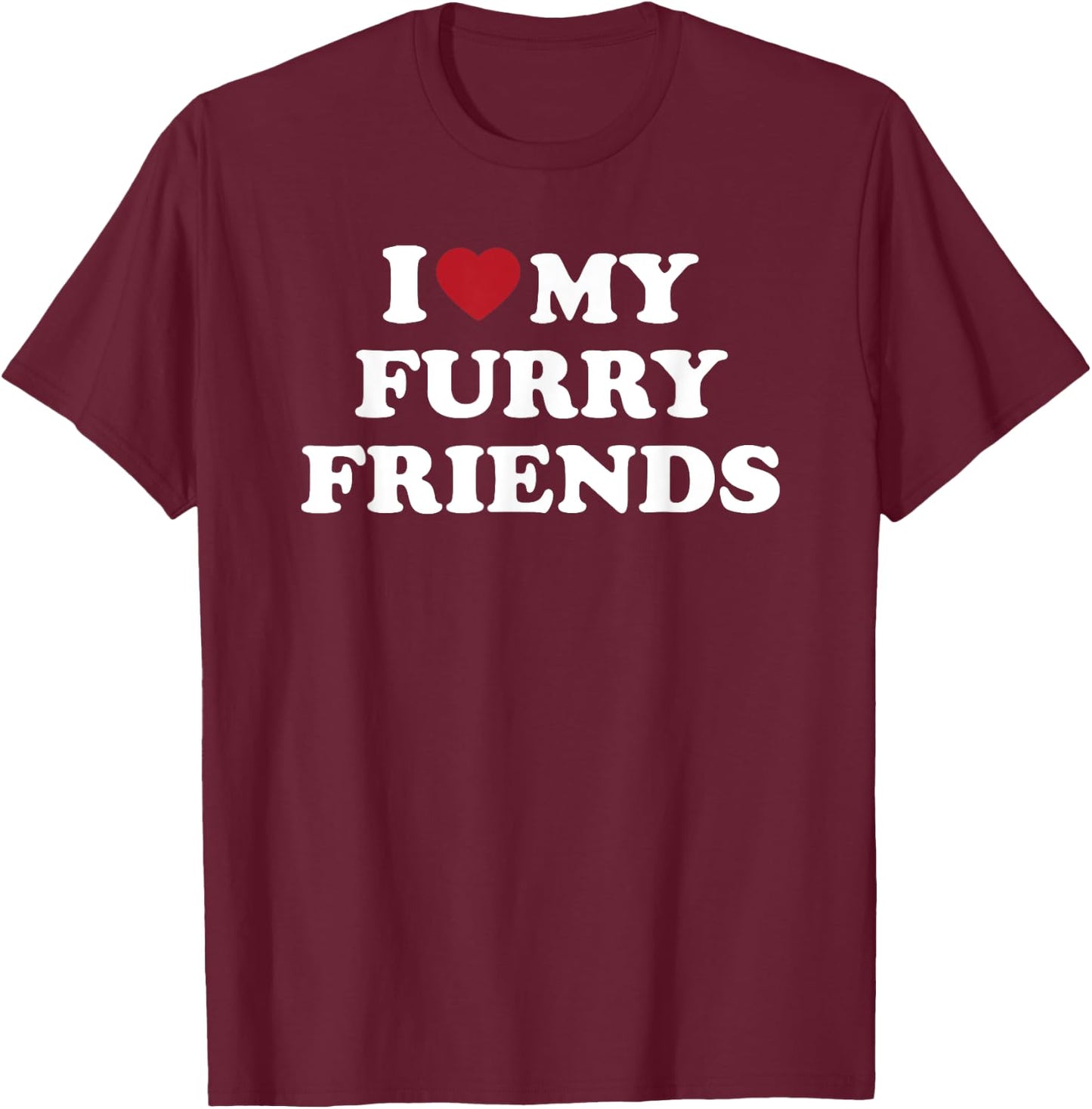 I Love My Furry Friends, I Heart My Furry Friends T-Shirt - T-Shirt | Maroon