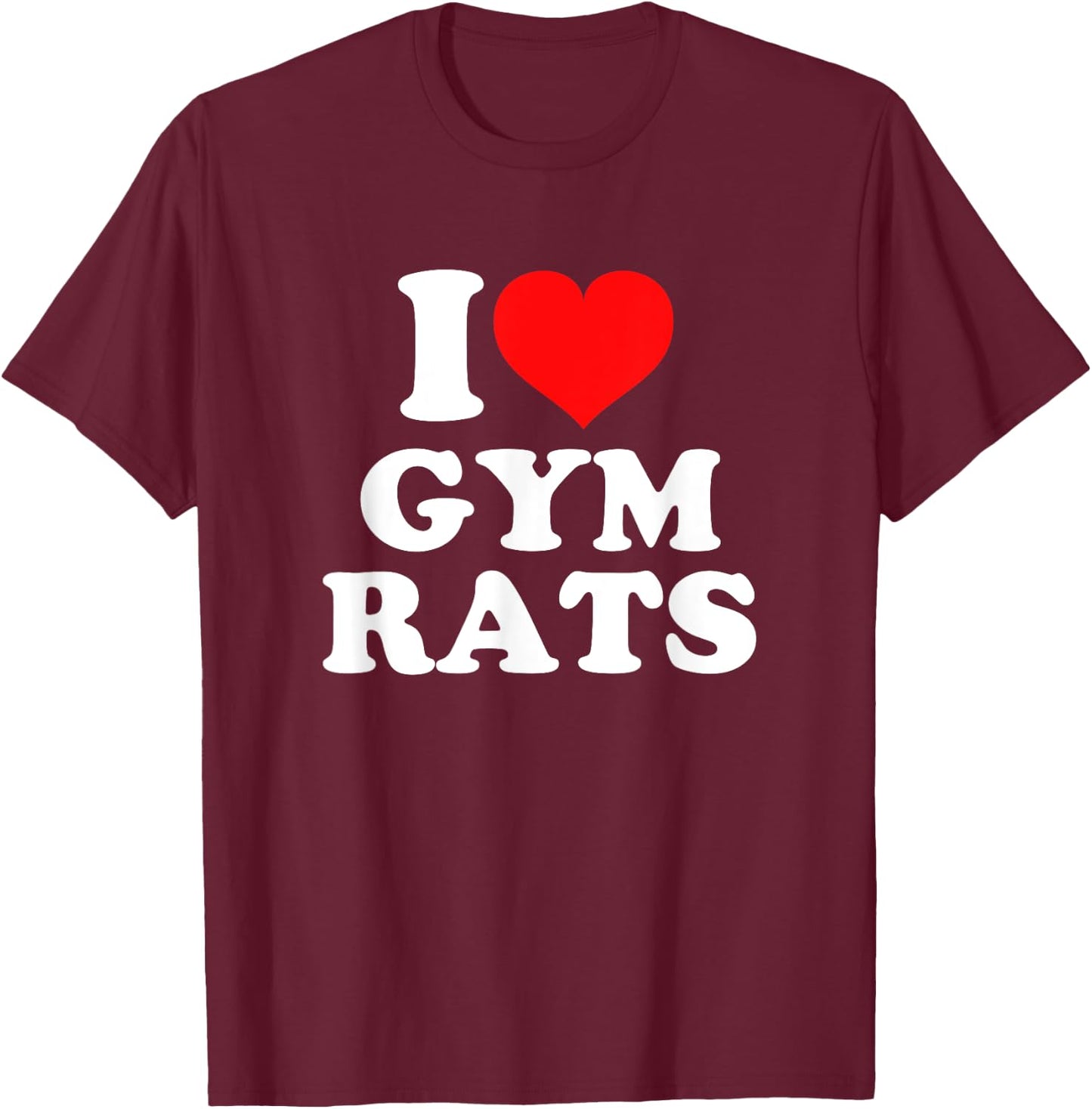 I Love Gym Rats T-Shirt - T-Shirt | Maroon