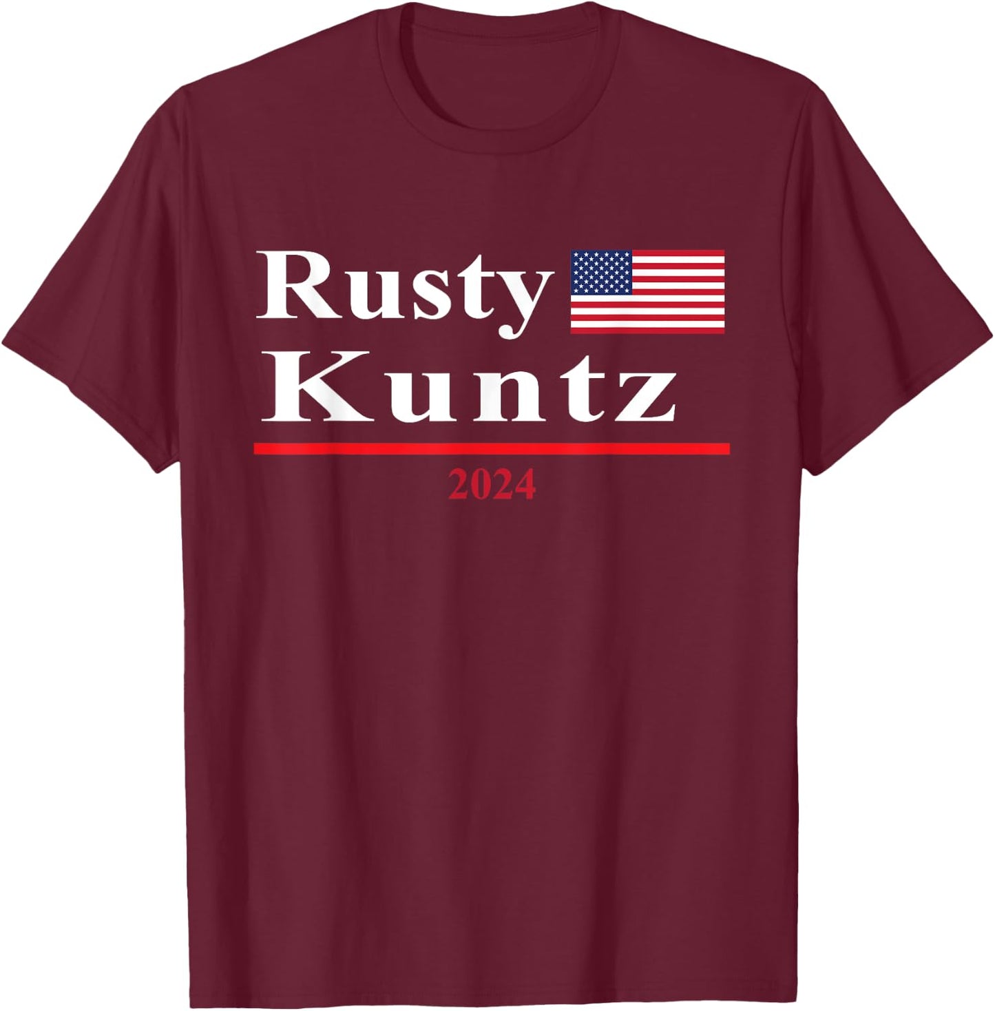 Rusty Kuntz Funny Presidential Election 2024 Parody T-Shirt - T-Shirt | Maroon