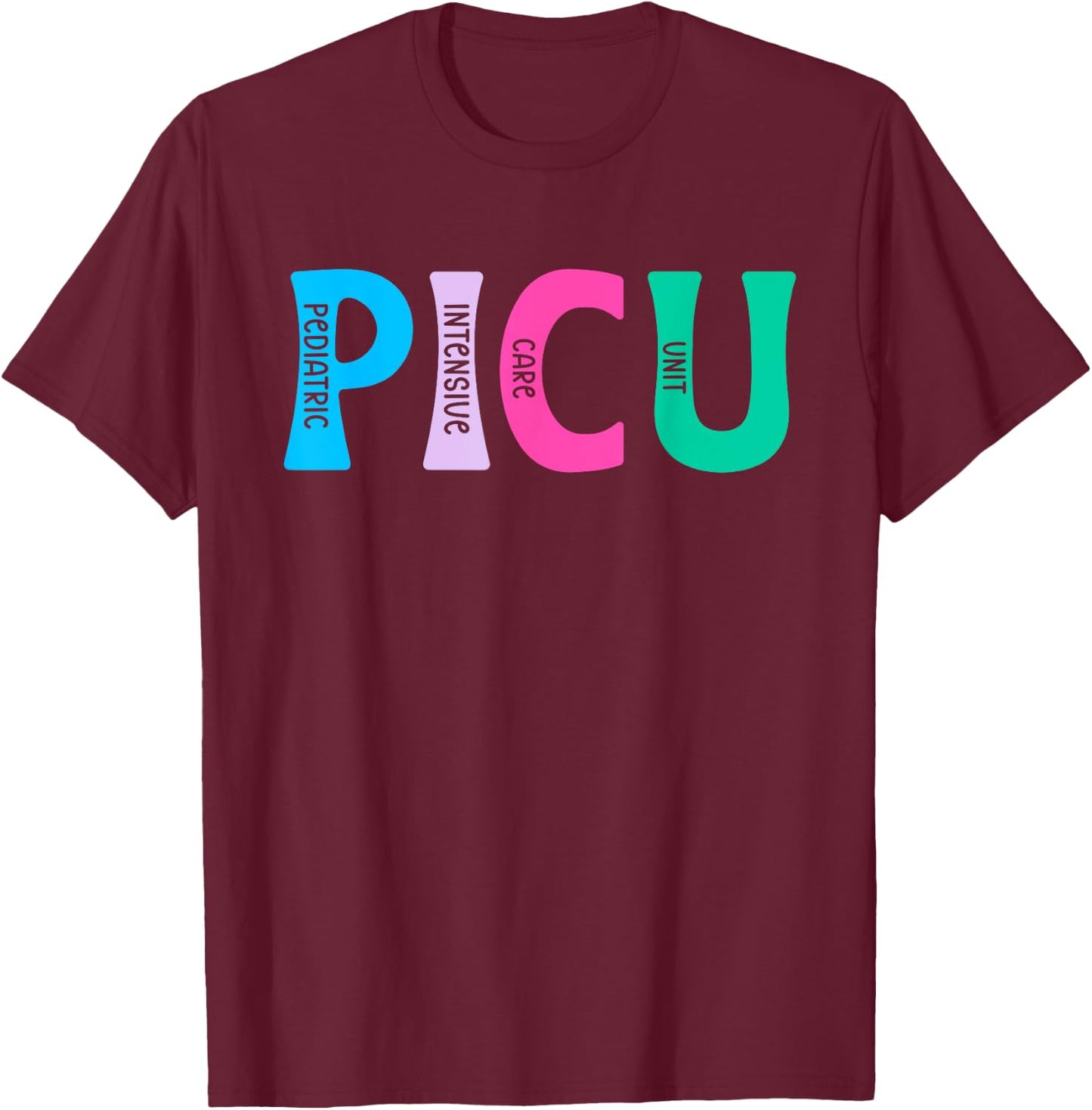 PICU Nurse PICU Nursing Pediatric ICU Nurse T-Shirt - T-Shirt | Maroon