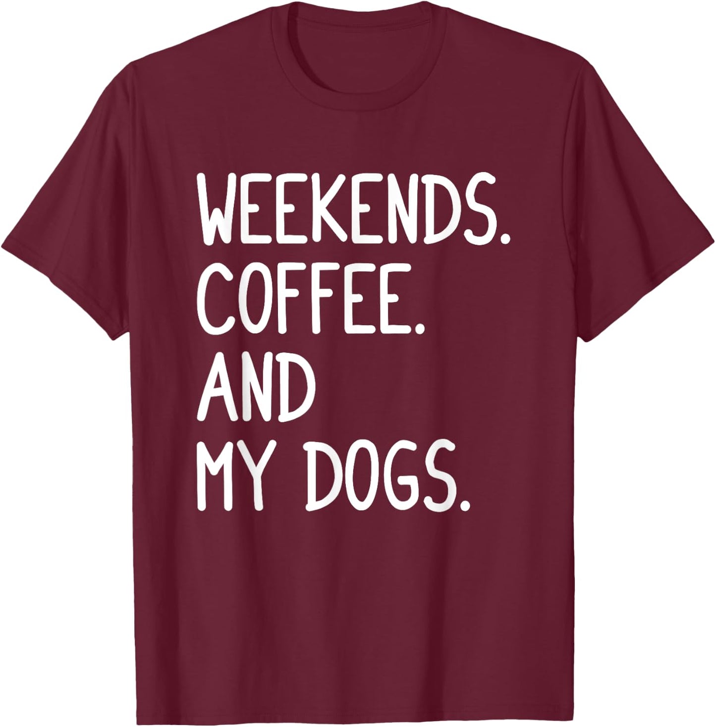 Funny Weekends Coffee And My Dog Gift Women Girls T-Shirt - T-Shirt | Maroon