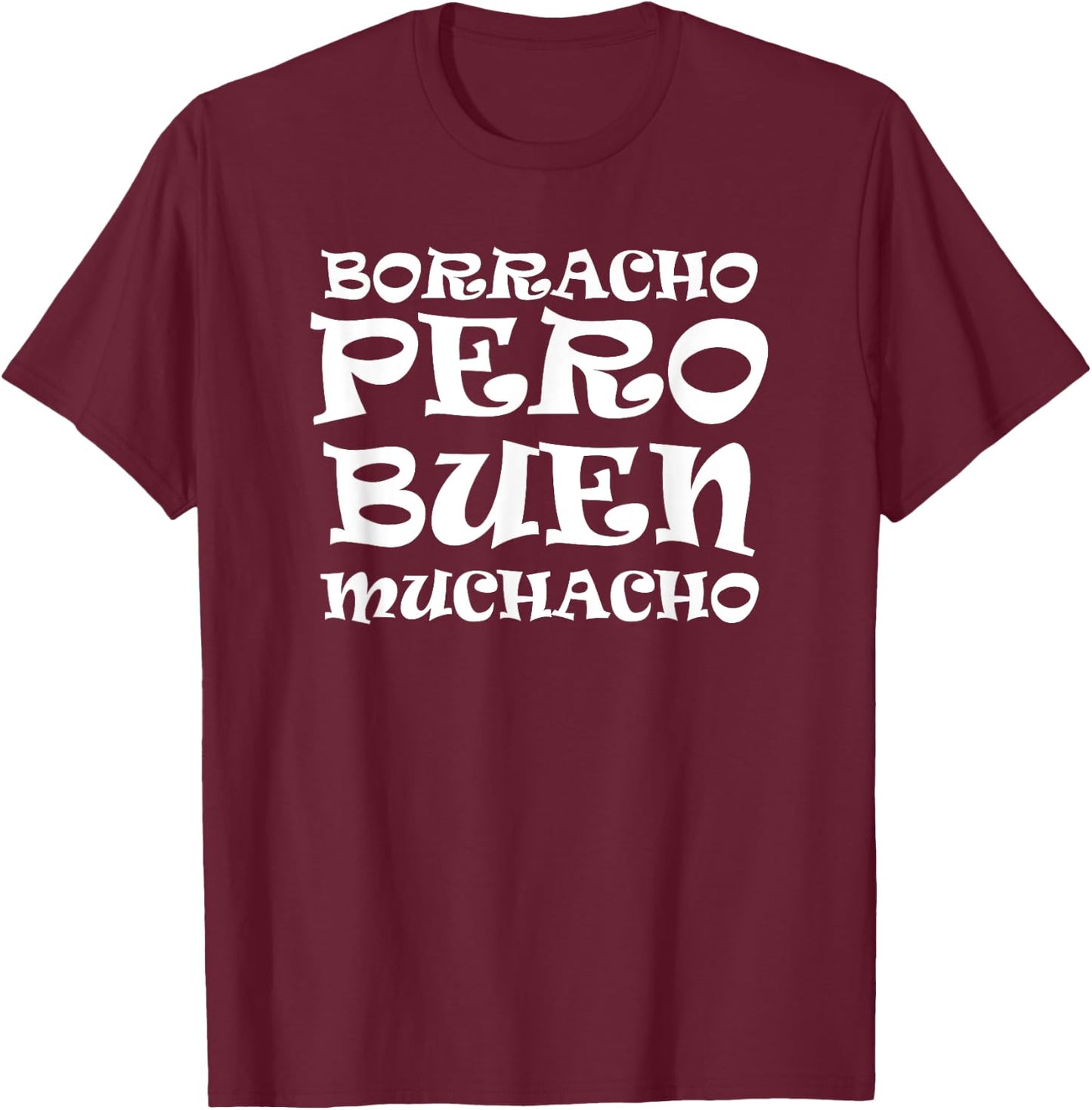 Borracho Pero Buen Muchacho Fun Mexican Saying T-Shirt - T-Shirt | Maroon