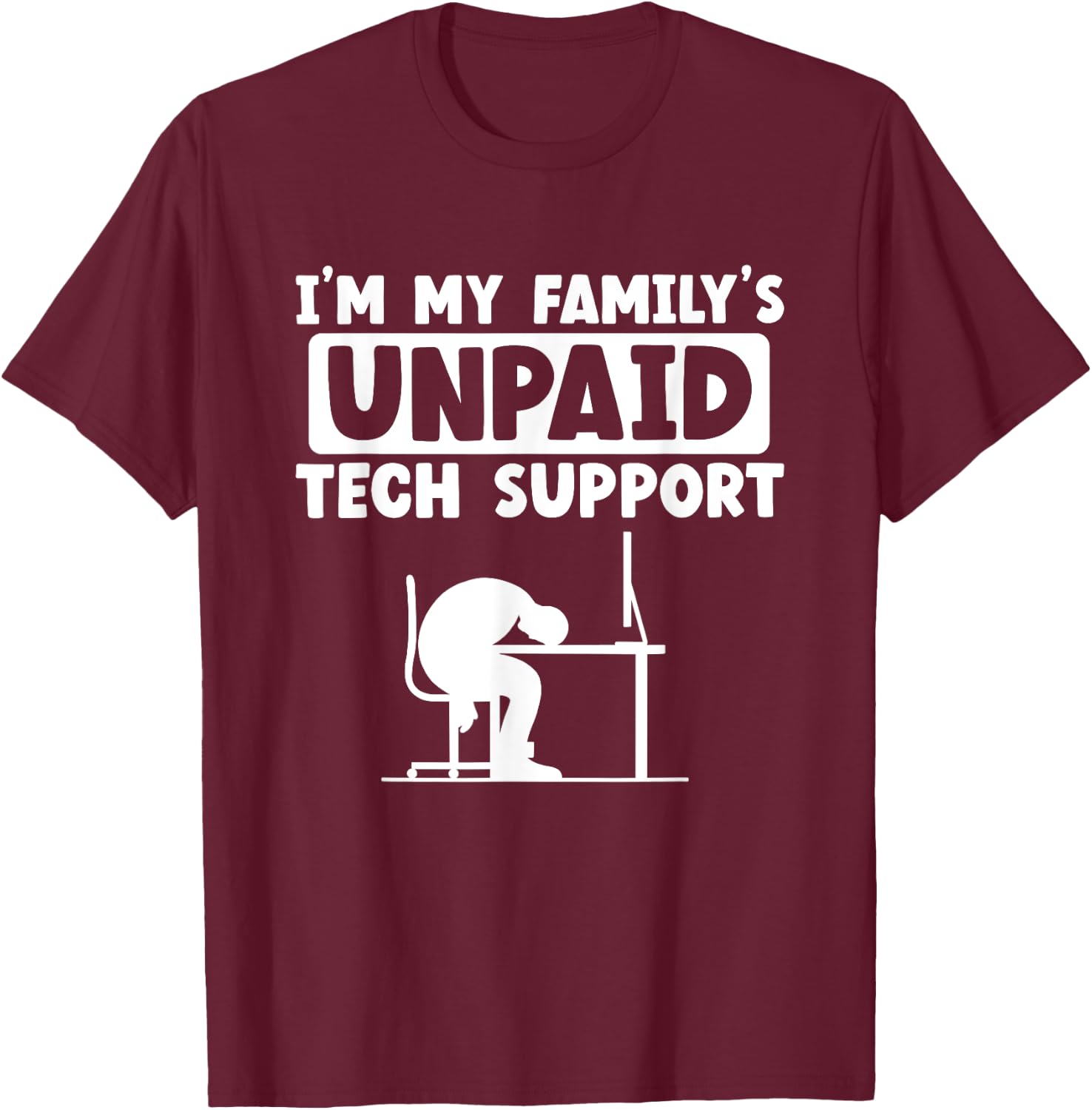 I'm My Family's Unpaid Tech Support IT Geek Nerd Computer T-Shirt - T-Shirt | Maroon