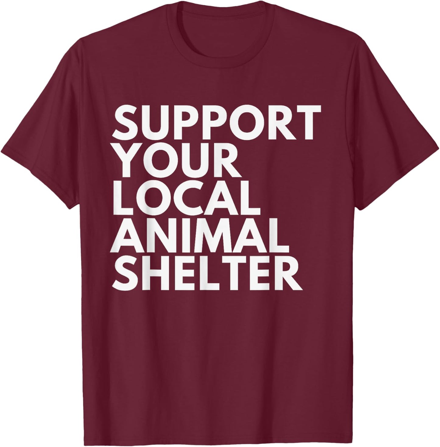 Support Your Local Animal Shelter T-Shirt - T-Shirt | Maroon