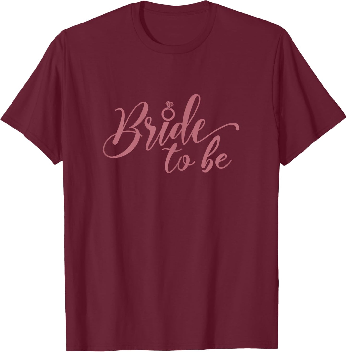 Bride To Be, Bachelorette Party Wedding Bridal Shower Bride T-Shirt - T-Shirt | Maroon