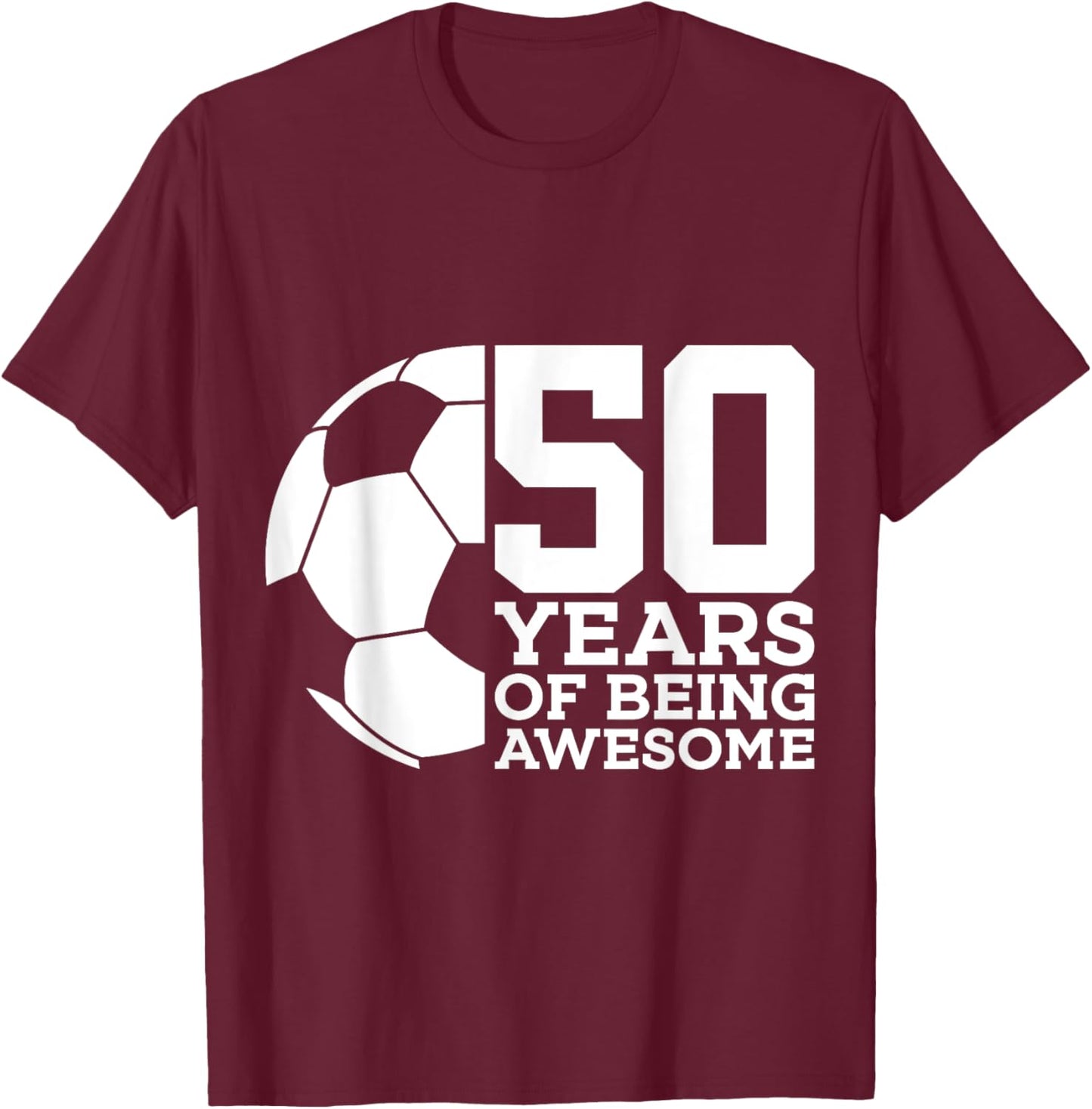 50 Years of Being Awesome Soccer 50th Birthday T-Shirt - T-Shirt | Maroon