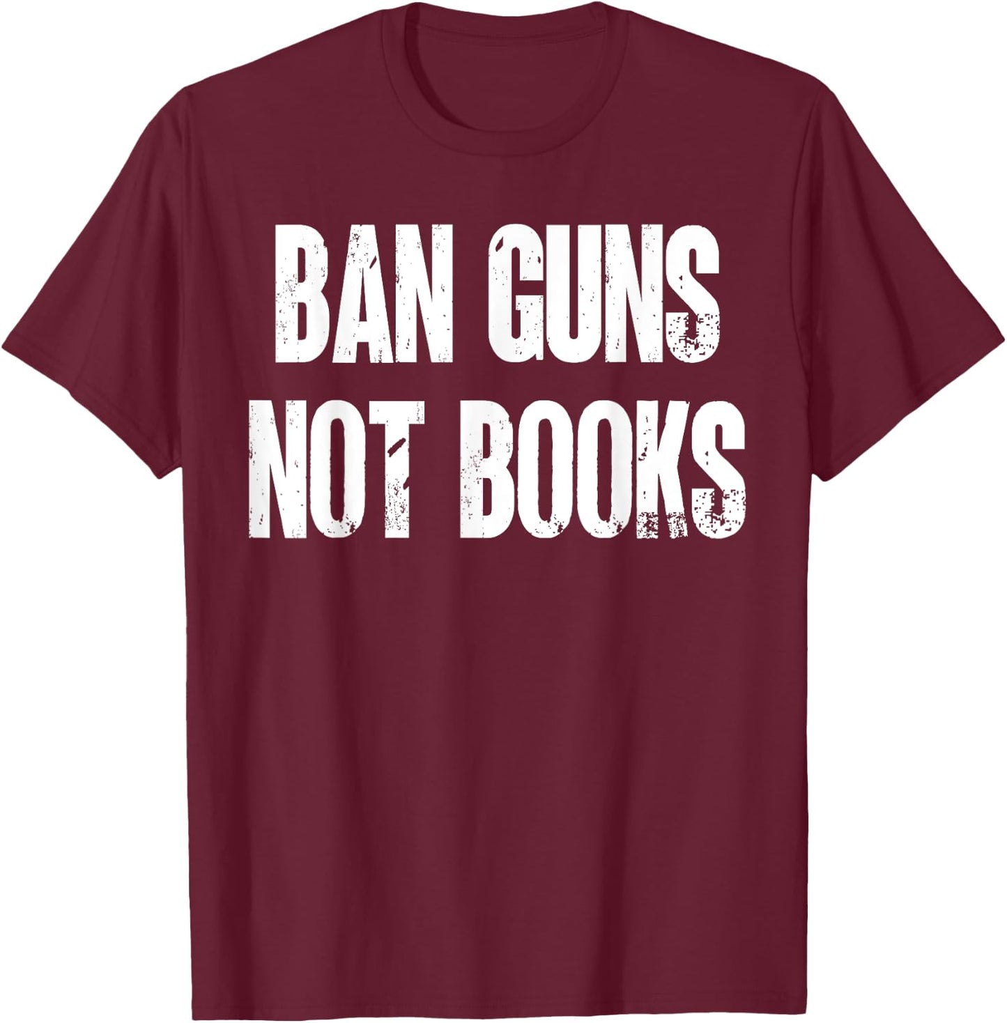 Ban Guns Not Books. Education. Protect Public Schools. T-Shirt - T-Shirt | Maroon