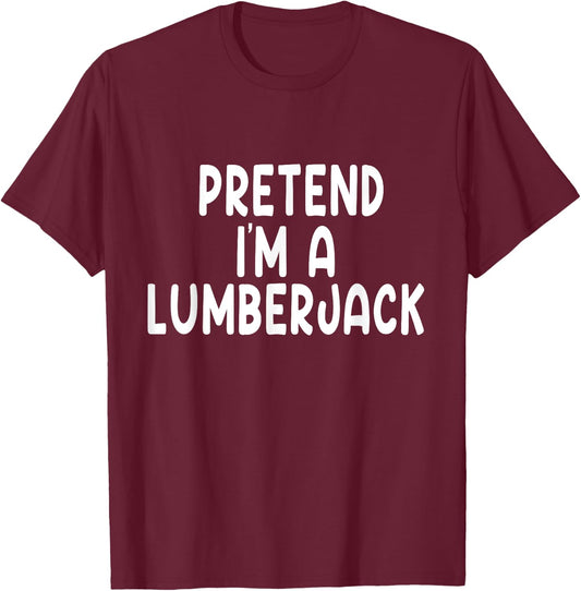 Pretend I'm A lumberjack Lazy Last Minute Halloween Costume T-Shirt - T-Shirt | Maroon
