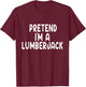 Pretend I'm A lumberjack Lazy Last Minute Halloween Costume T-Shirt - T-Shirt | Maroon
