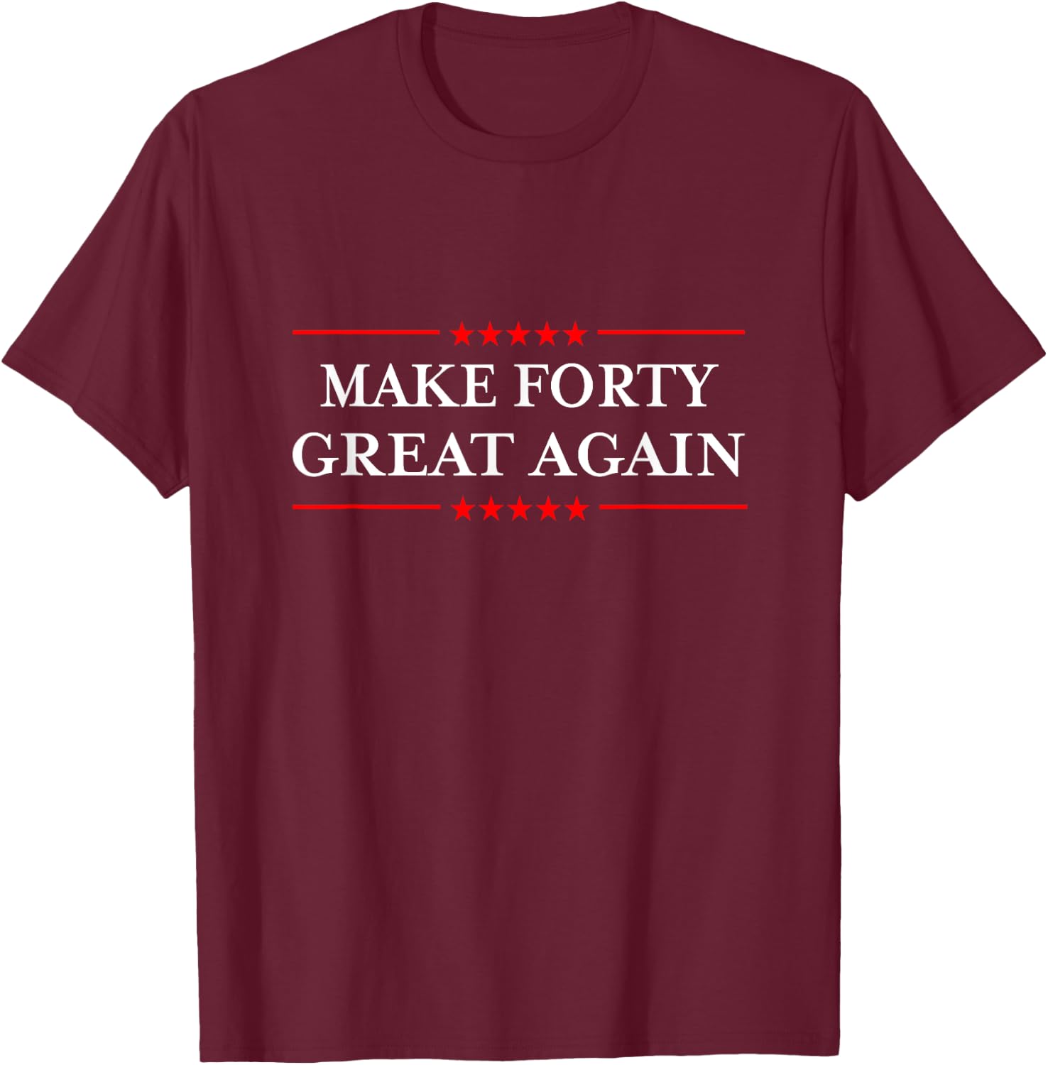 Make Forty Great Again T-Shirt - T-Shirt | Maroon