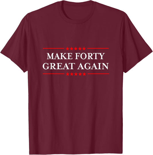 Make Forty Great Again T-Shirt - T-Shirt | Maroon