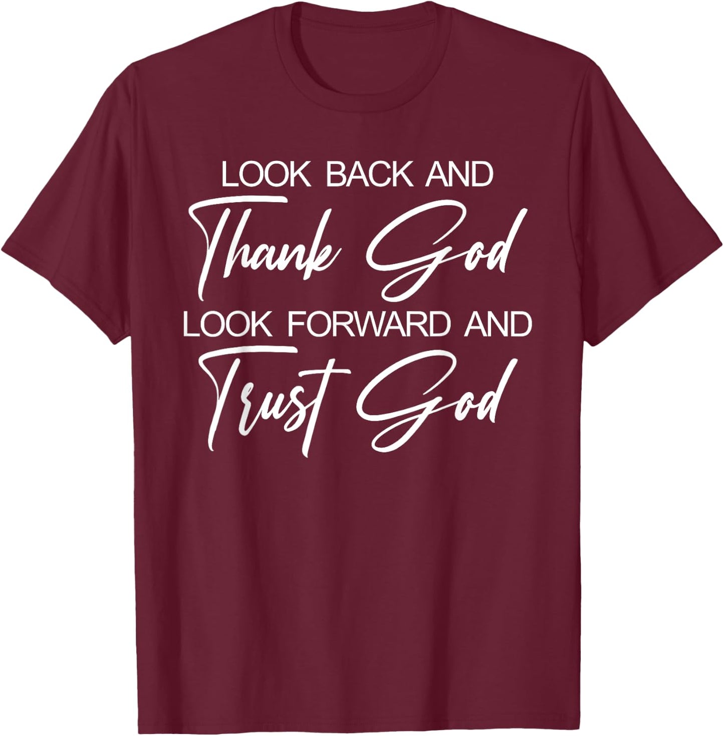 Look Back And Thank God Look Forward And Trust God T-Shirt - T-Shirt | Maroon