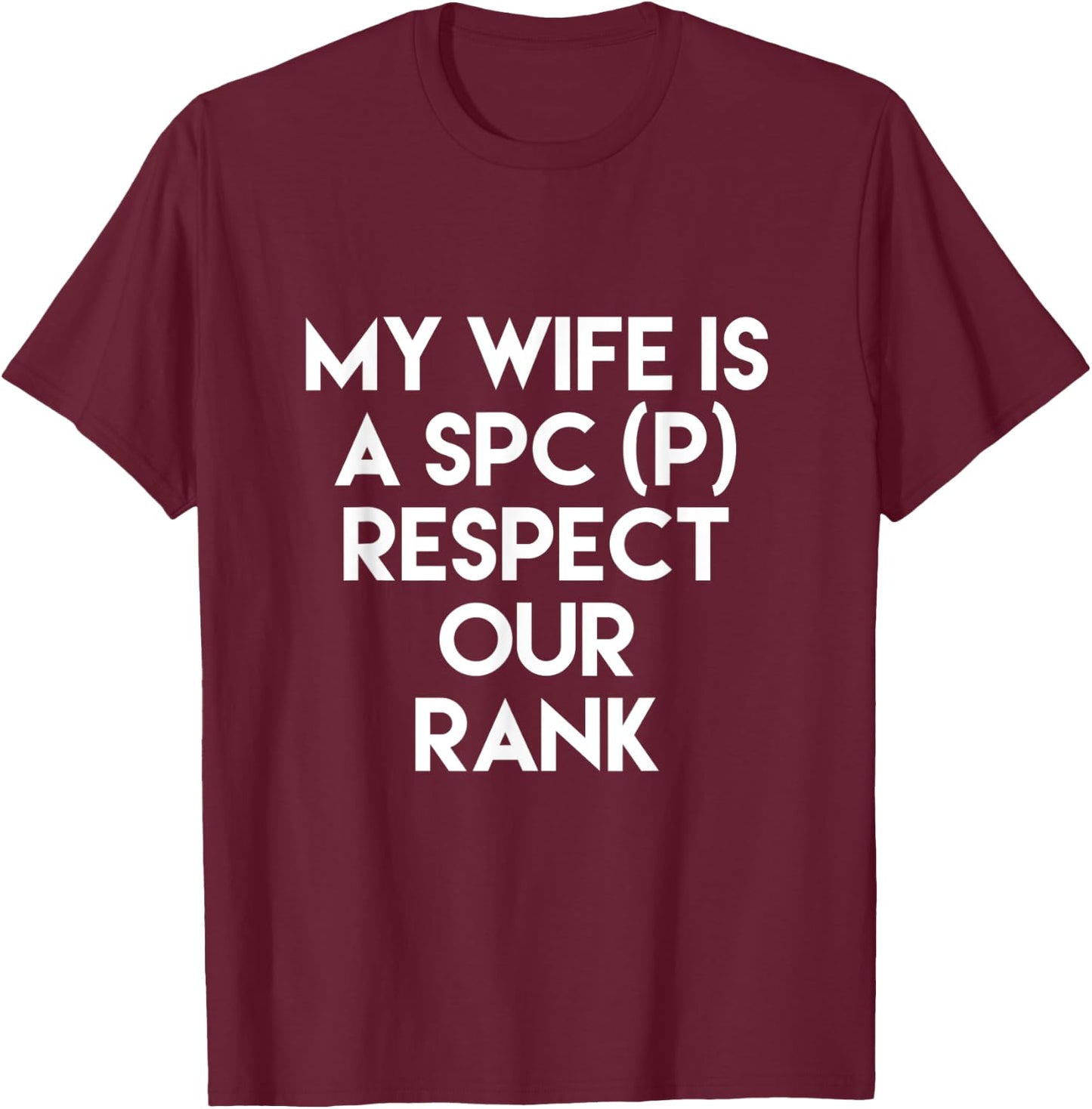 My Wife Is A SPC (P) Respect Our Rank Army Military T-Shirt - T-Shirt | Maroon