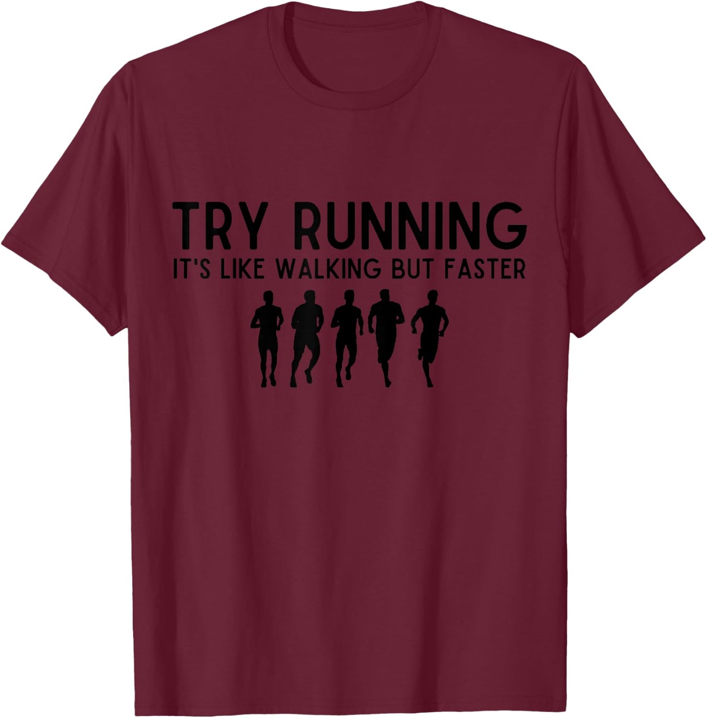 Funny Try Running It's Like Walking But Faster run lovers T-Shirt - T-Shirt | Maroon