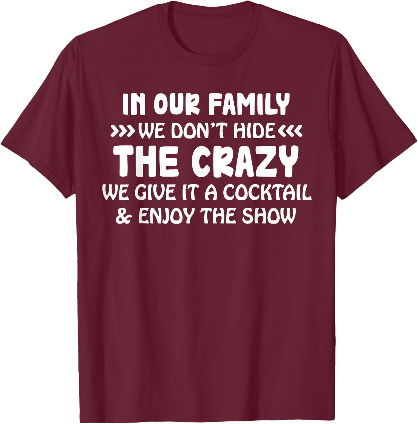 In Our Family We Don’t Hide The Crazy We Give It A Cocktail T-Shirt - T-Shirt | Maroon