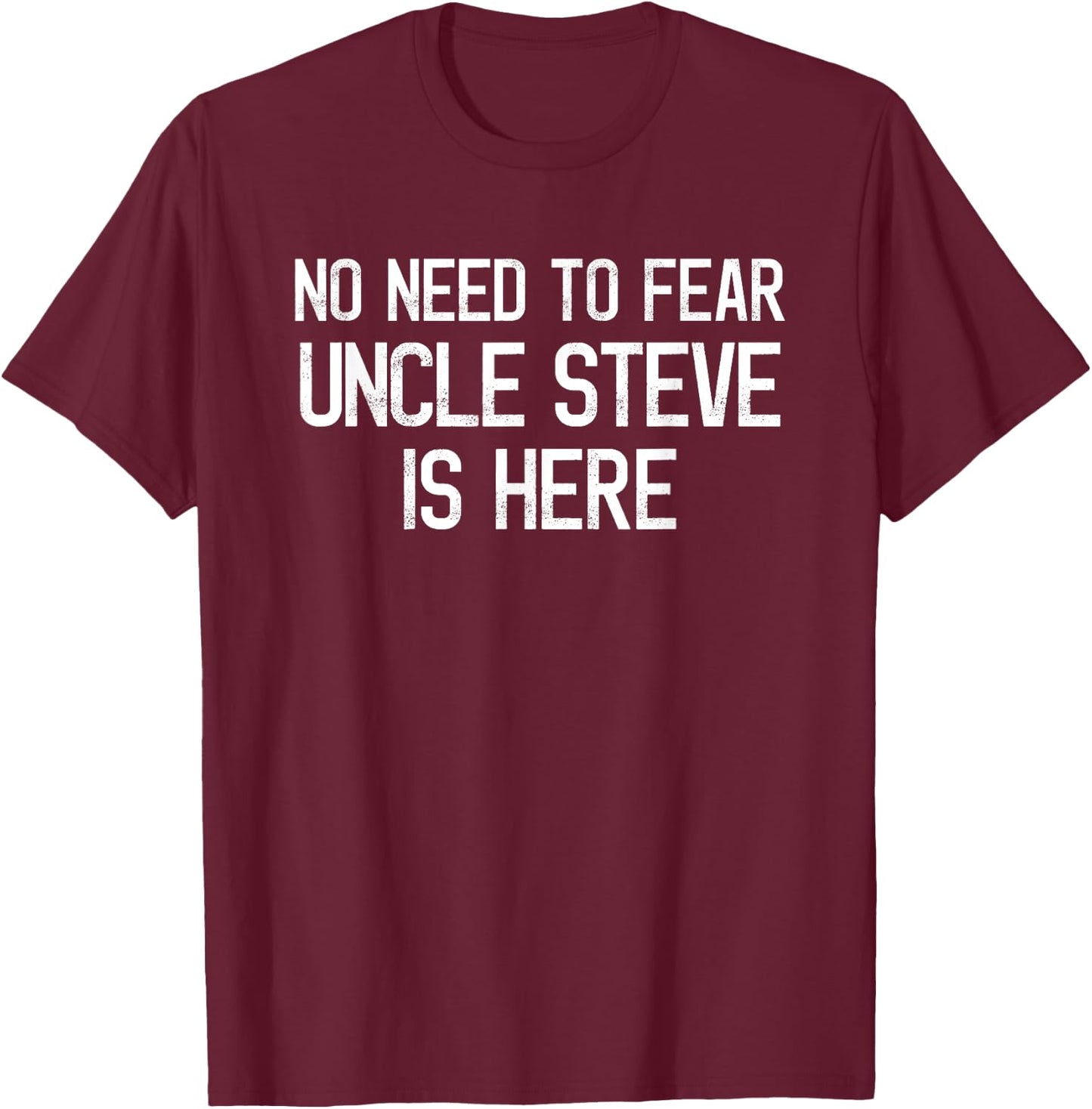 No Need To Fear Uncle Steve Is Here Proud Family Surname T-Shirt - T-Shirt | Maroon