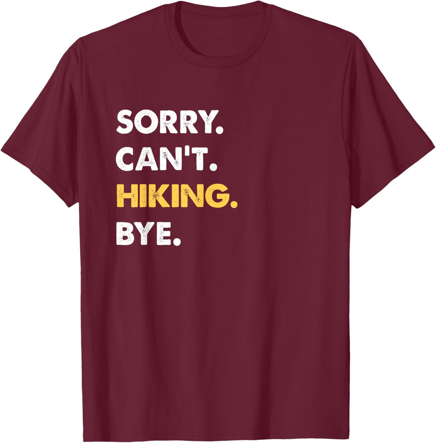 Sorry Can't Hiking Bye Funny Hiking T-Shirt - T-Shirt | Maroon