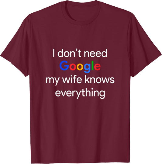 I Don't Need Google, My Wife Knows Everything Funny Husband T-Shirt - T-Shirt | Maroon