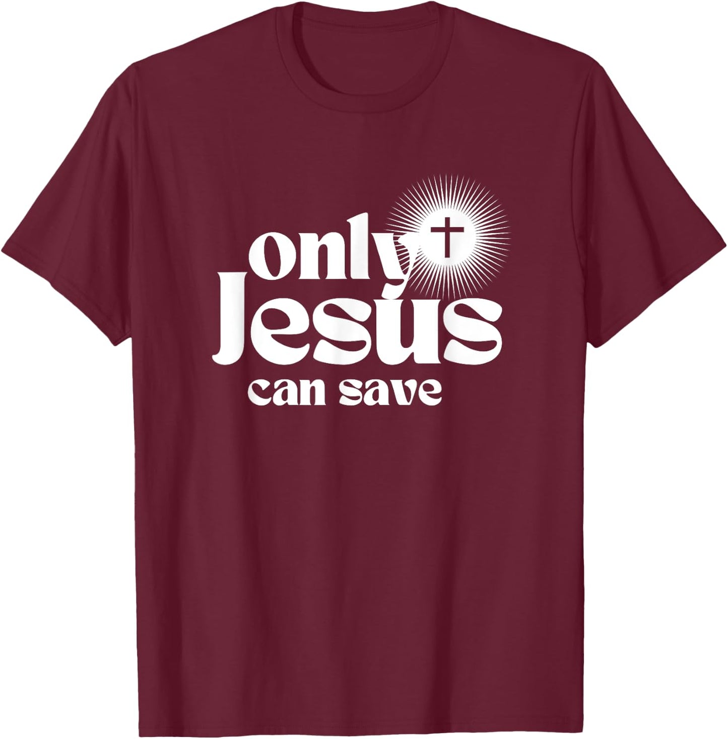 Only Jesus Can Save. Christian Cross. Christ Devotional T-Shirt - T-Shirt | Maroon