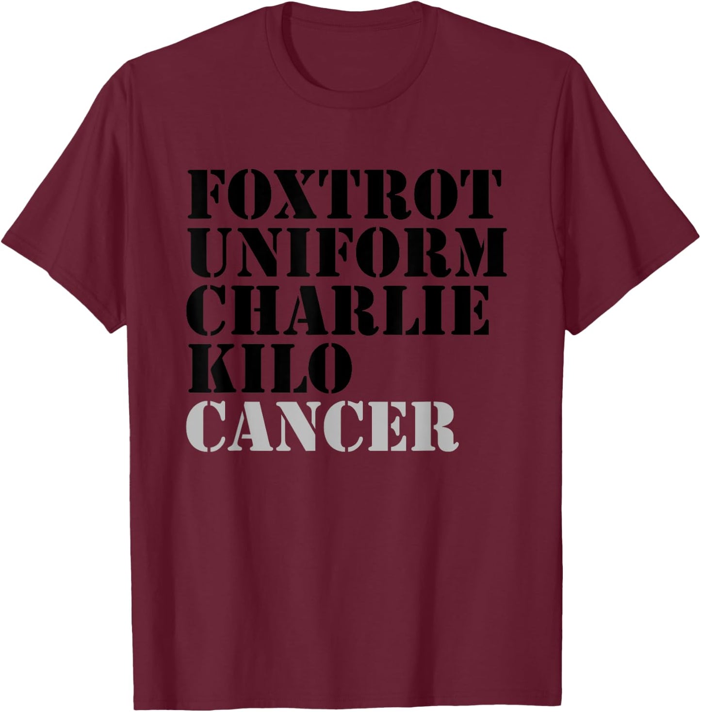 Foxtrot Uniform Charlie Kilo Cancer Fuck Cancer T-Shirt - T-Shirt | Maroon
