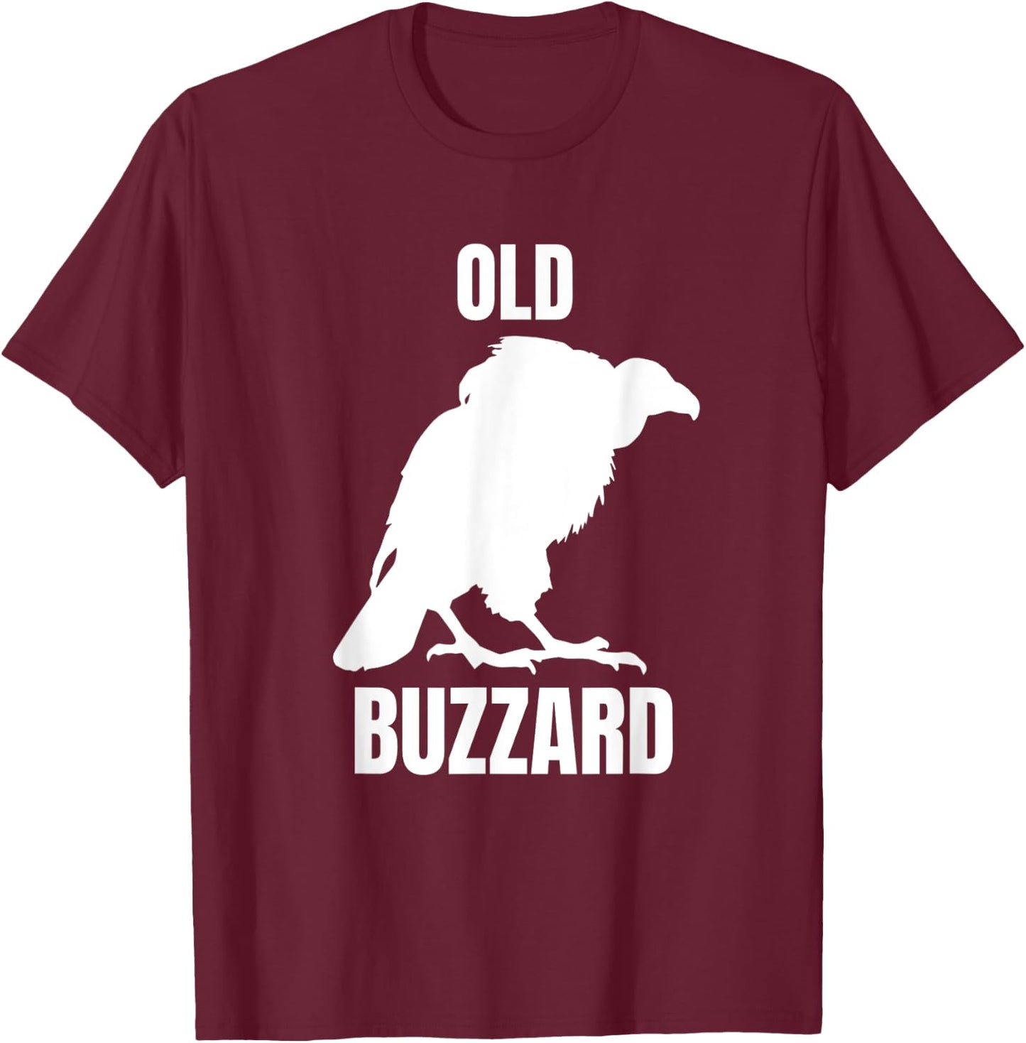 Old Buzzard Bird Old Man Joke Grandpa Dad Funny Saying T-Shirt - T-Shirt | Maroon