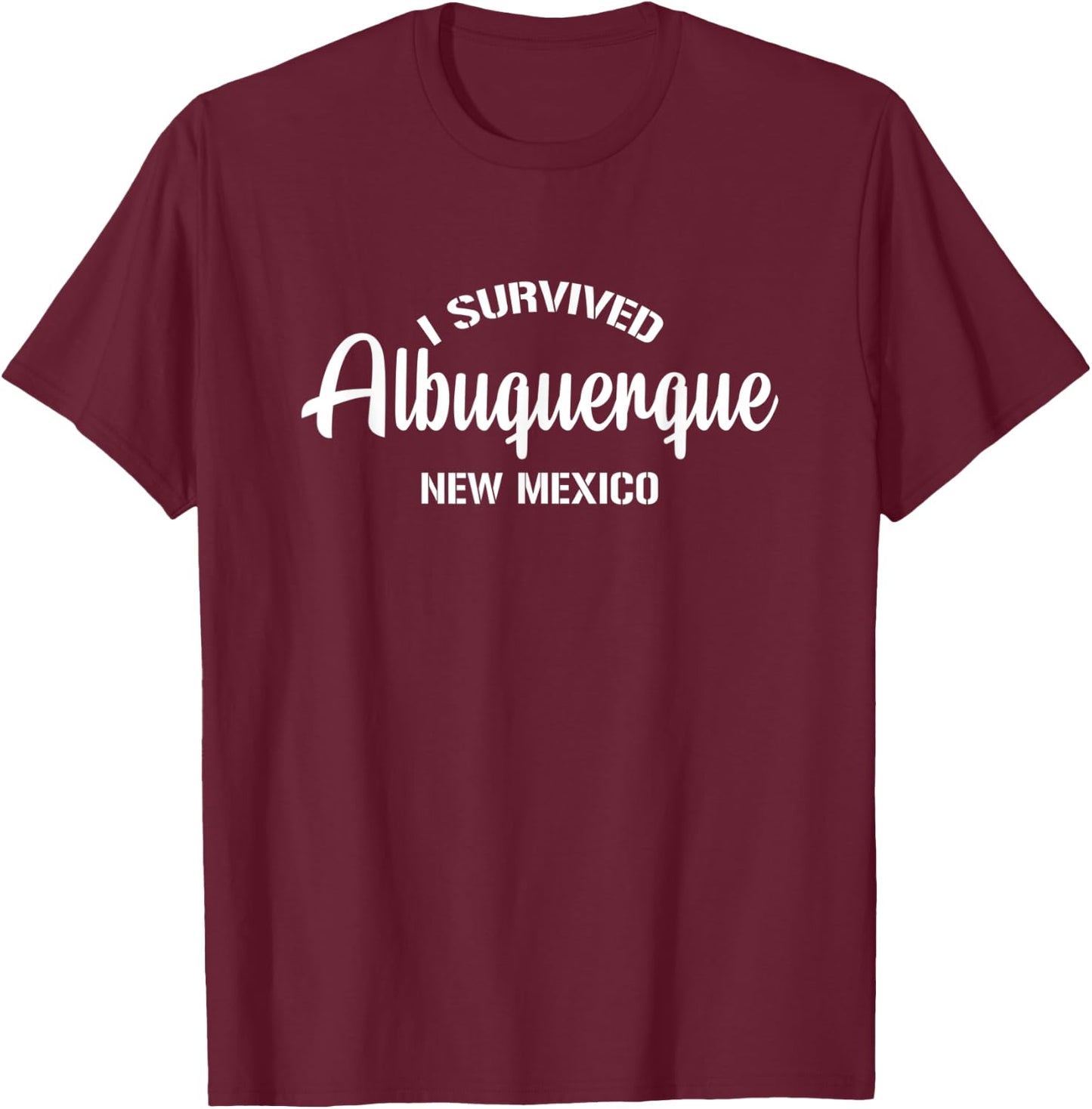 I Survived Albuquerque New Mexico T-Shirt - T-Shirt | Maroon
