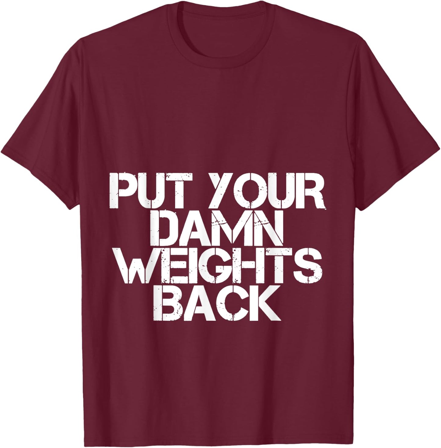 Put Your Damn Weights Back T-Shirt - T-Shirt | Maroon