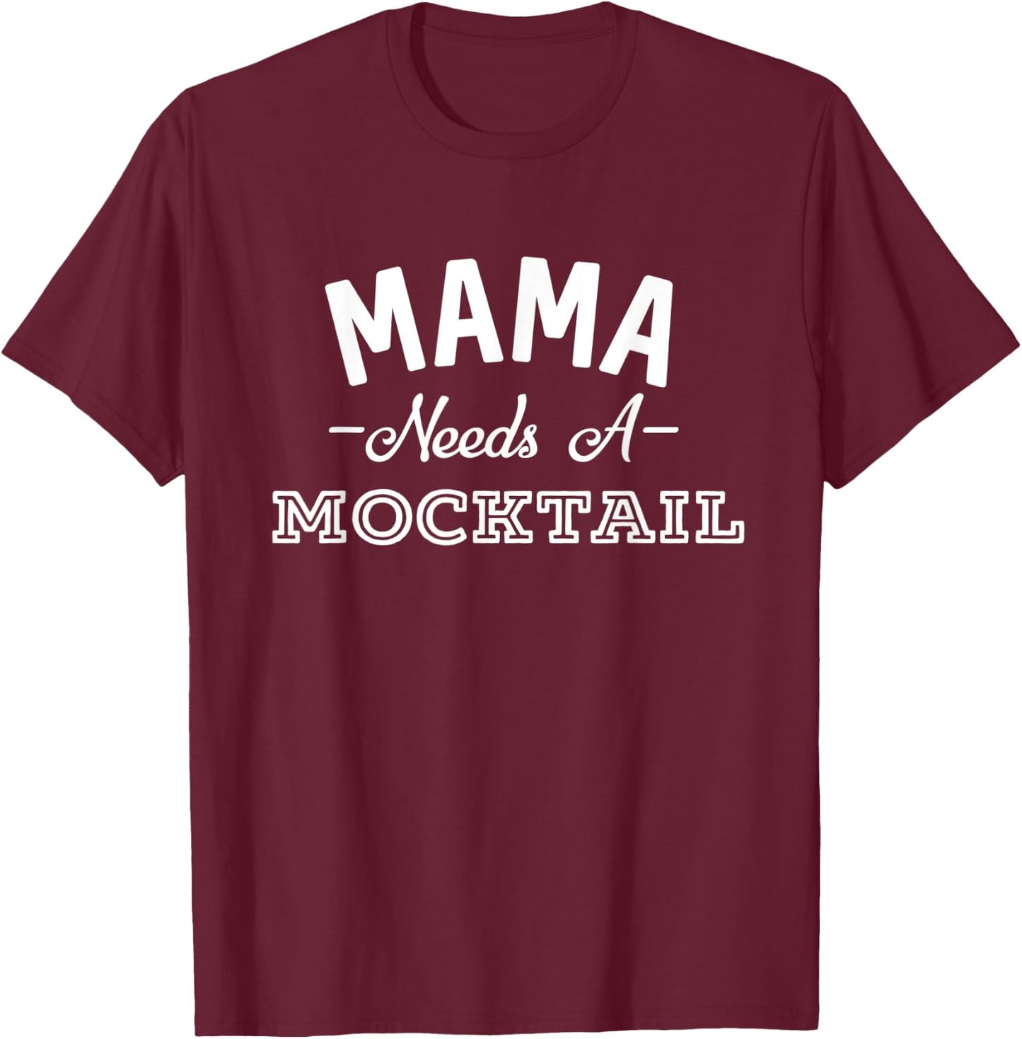 Mama Needs A Mocktail Funny Mother's Day Non Alcoholic T-Shirt - T-Shirt | Maroon