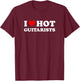 I Love Hot Guitarists Funny Electric Acoustic Guitar Players T-Shirt - T-Shirt | Maroon