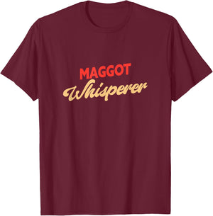 Maggot Whisperer Funny Maggot T-Shirt - T-Shirt | Maroon