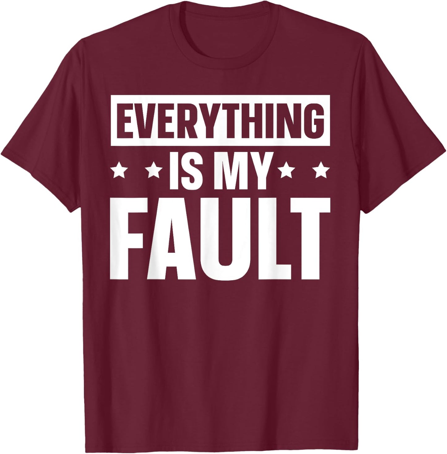 Everything Is My Fault T-Shirt - T-Shirt | Maroon