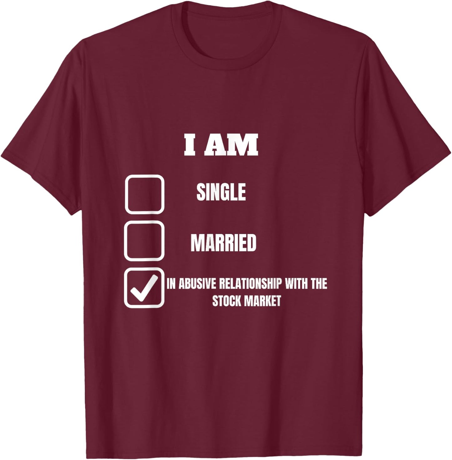 I am. Stock Market Funny for stock market investor T-Shirt - T-Shirt | Maroon