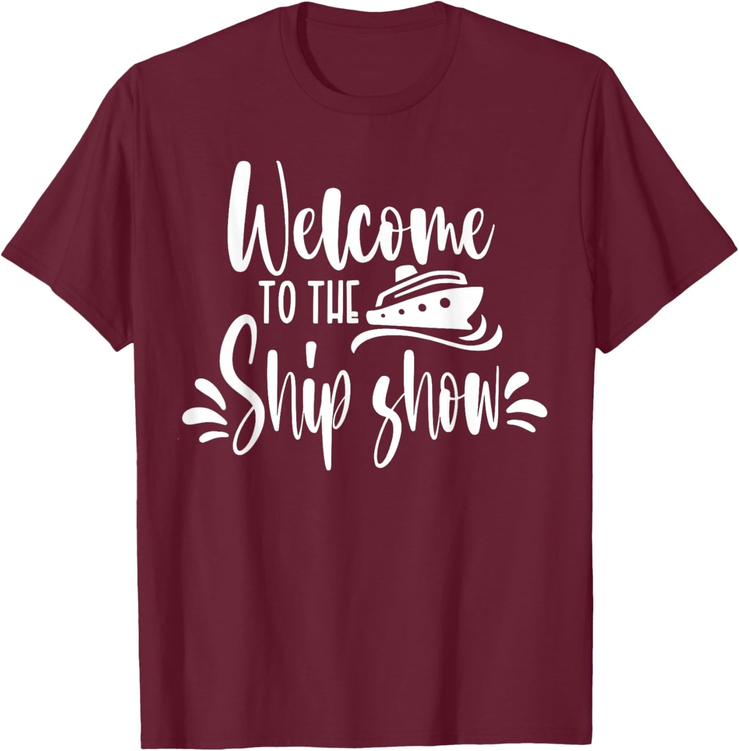 Welcome to the Ship Show Funny Cruise Ship T-Shirt - T-Shirt | Maroon