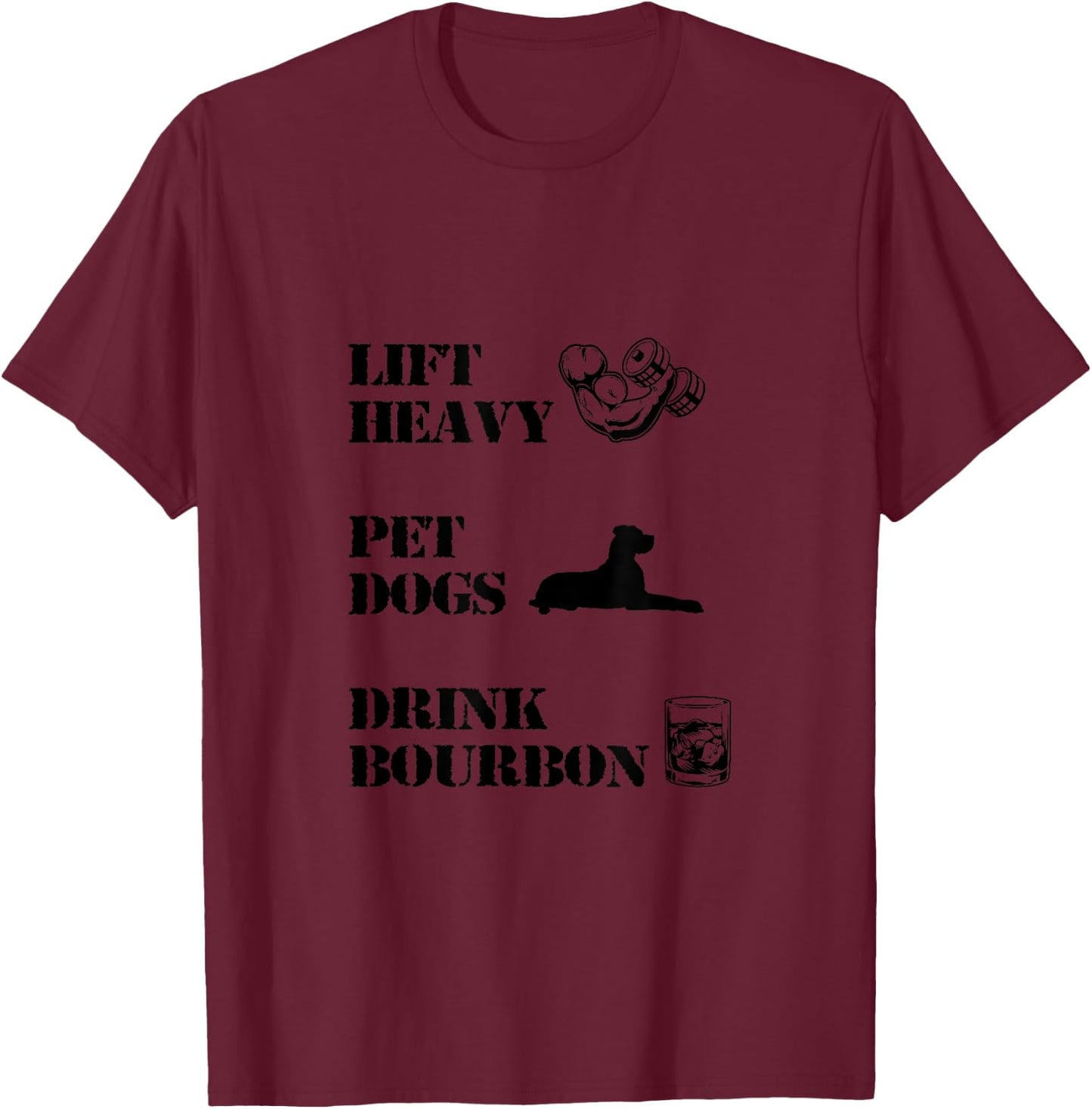 Lift Heavy, Pet Dogs, Drink Bourbon T-Shirt - T-Shirt | Maroon