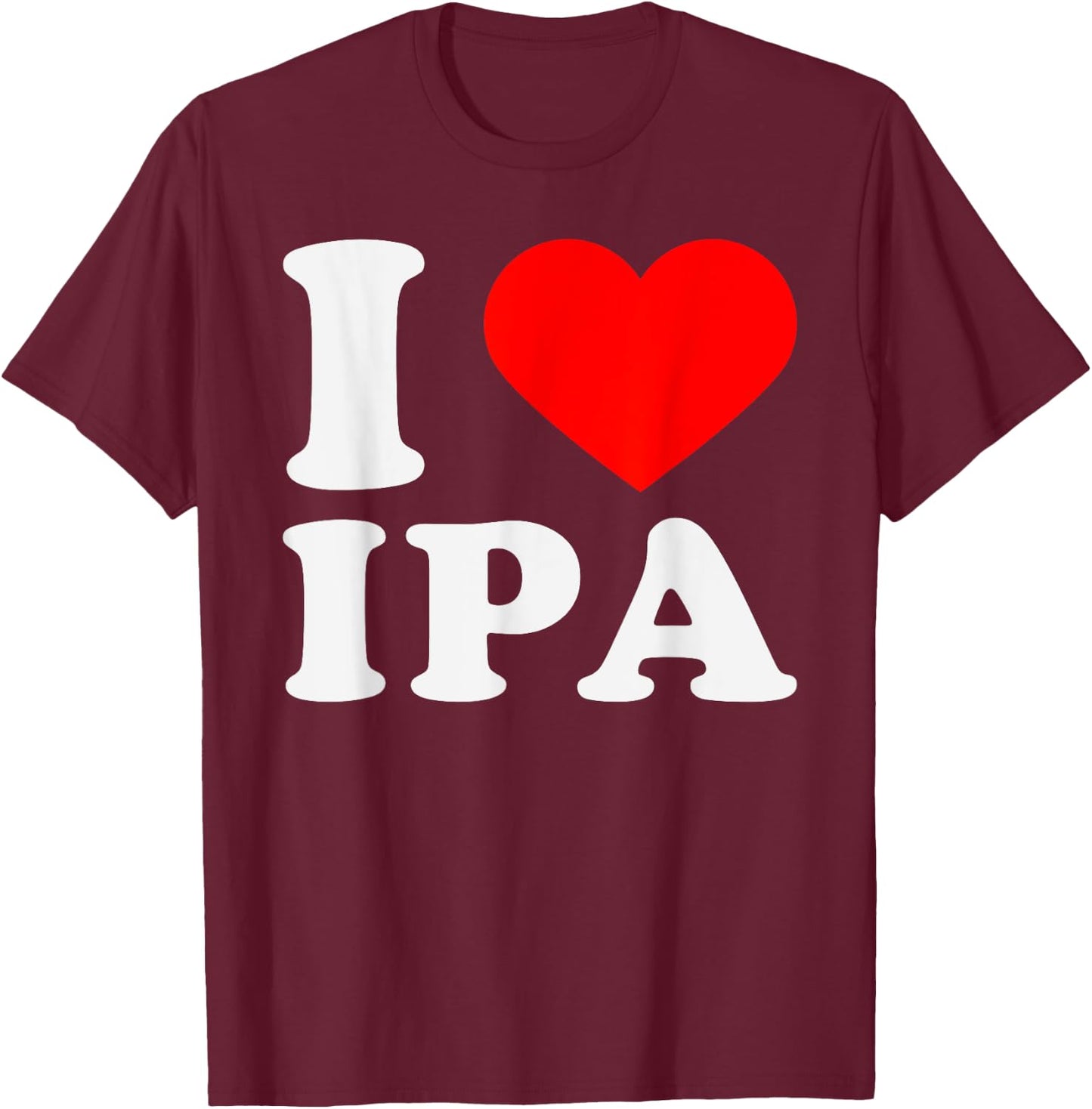 I Heart Ipa Love Beer Lover T-Shirt - T-Shirt | Maroon