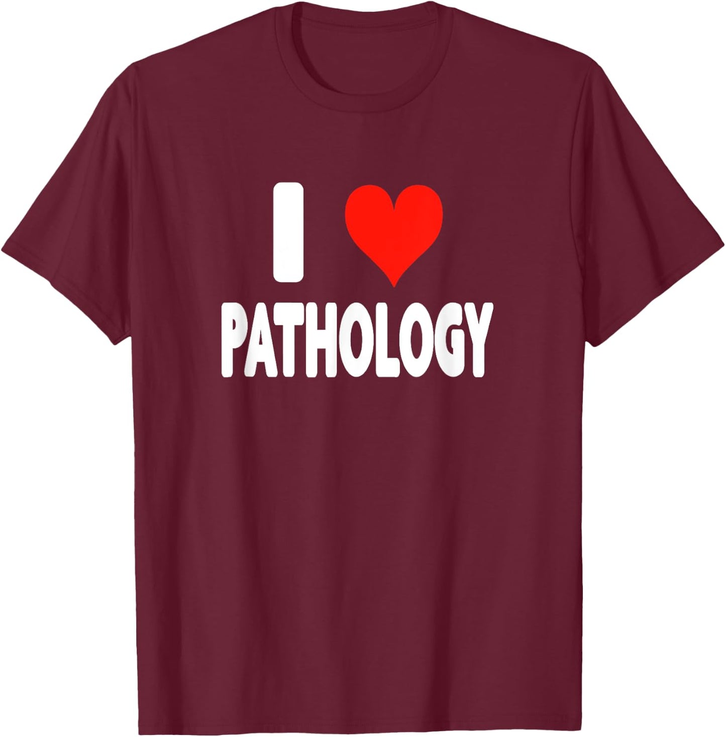 I Love Pathology - Heart - Disease Virus Sickness Science T-Shirt - T-Shirt | Maroon