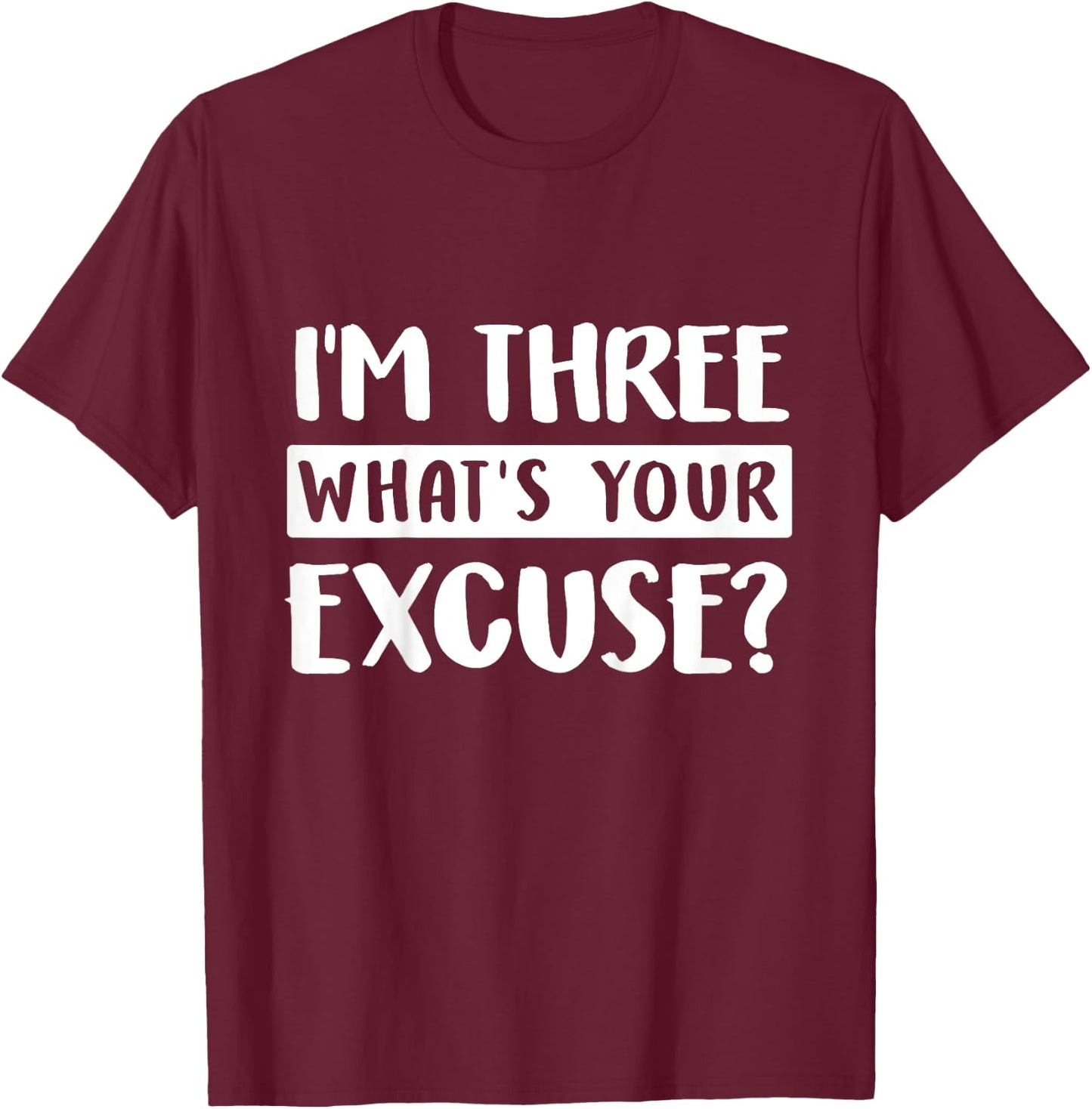 3rd Birthday Im Three Whats Your Excuse Third Kids Toddlers T-Shirt - T-Shirt | Maroon