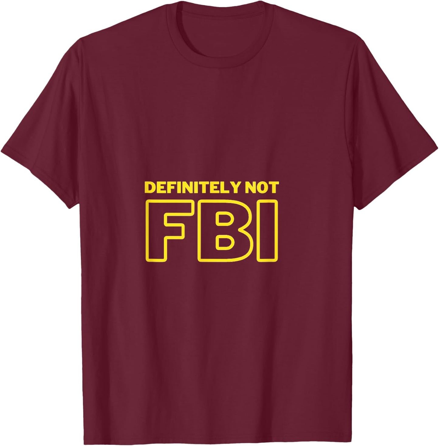 Funny Definitely Not FBI T-Shirt - T-Shirt | Maroon