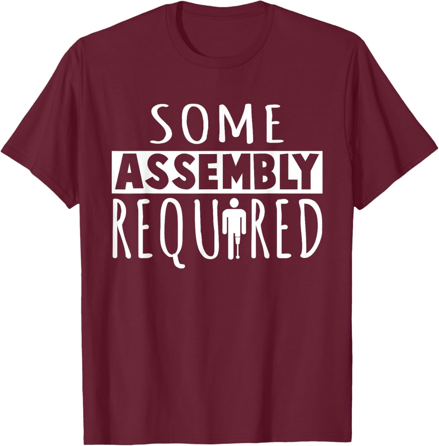 Funny "Some Assembly Required" Amputee T-Shirt - T-Shirt | Maroon