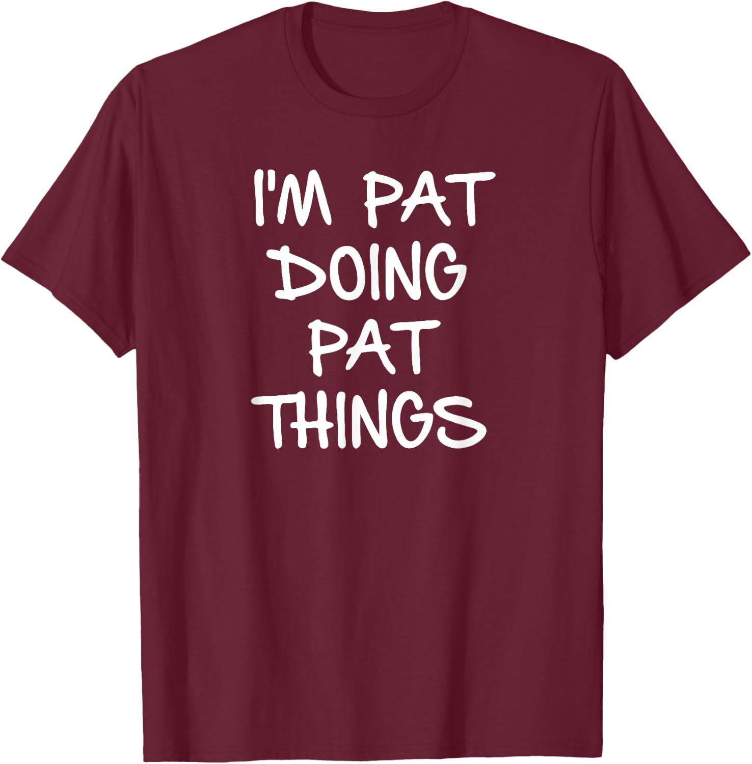 I'm Pat Doing Pat Things T-Shirt - T-Shirt | Maroon