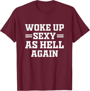 Woke Up Sexy As Hell Again Funny Sarcastic Women Saying T-Shirt - T-Shirt | Maroon
