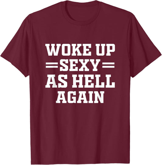 Woke Up Sexy As Hell Again Funny Sarcastic Women Saying T-Shirt - T-Shirt | Maroon