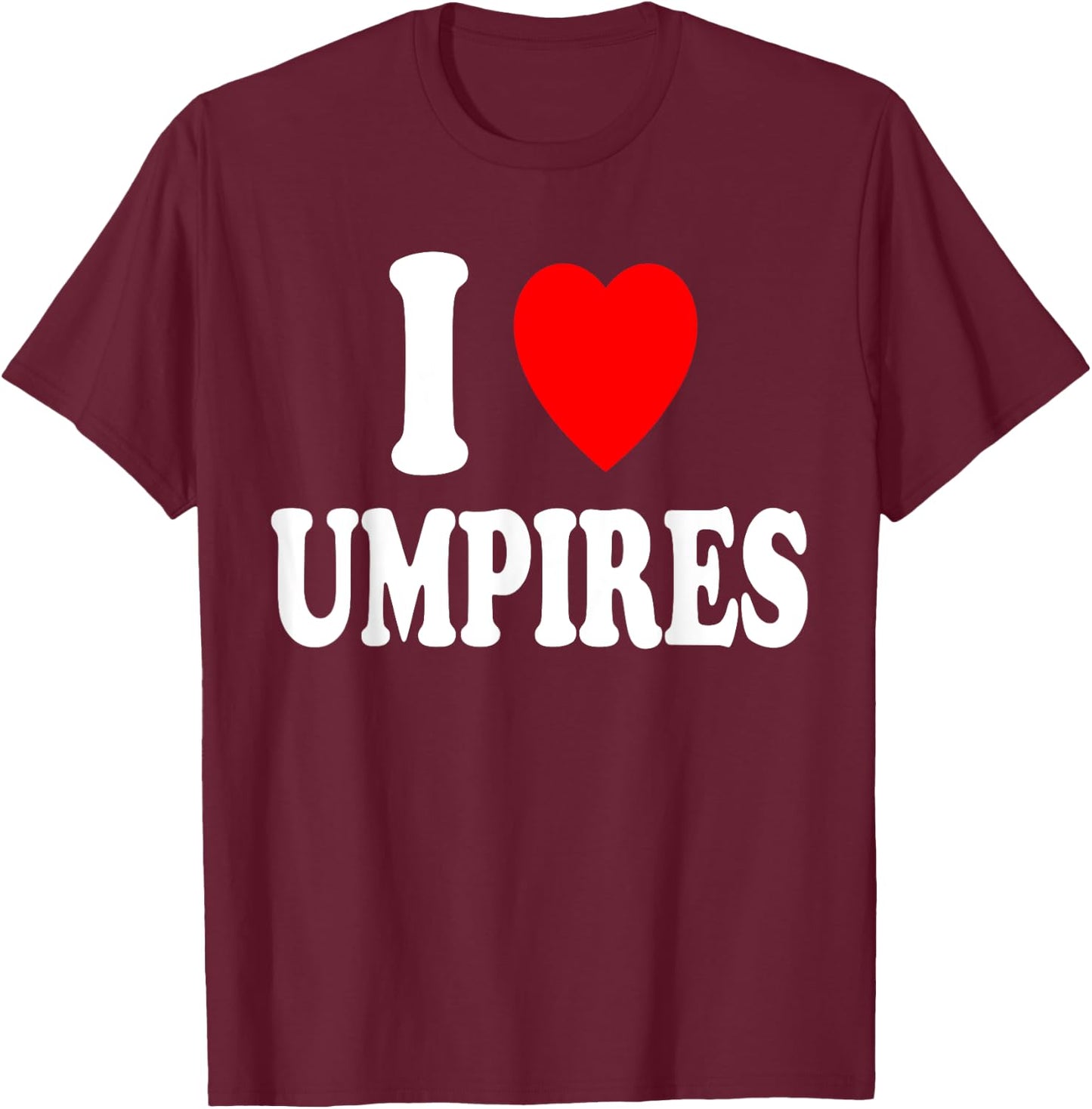 I Heart (Love) Umpires Sexy Hot Attraction Baseball Softball T-Shirt - T-Shirt | Maroon