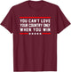 Classic Quote You Can't Love Your Country Only When You Win T-Shirt - T-Shirt | Maroon